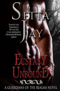 Ecstasy Unbound by Setta Jay