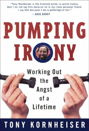 Pumping Irony:: Working Out the Angst of a Lifetime by Tony Kornheiser