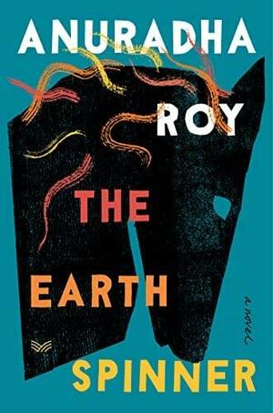 The Earthspinner by Anuradha Roy