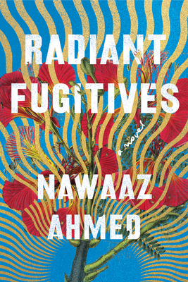 Radiant Fugitives by Nawaaz Ahmed