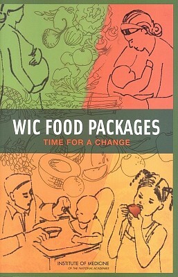 Wic Food Packages: Time for a Change by Institute of Medicine, Committee to Review the Wic Food Package, Food and Nutrition Board