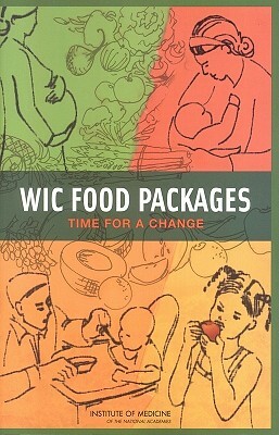 Wic Food Packages: Time for a Change by Institute of Medicine, Committee to Review the Wic Food Package, Food and Nutrition Board