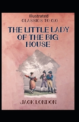 The Little Lady of the Big House Illustrated by Jack London