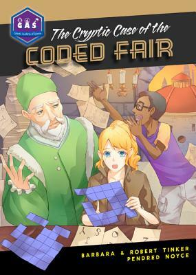 The Cryptic Case of the Coded Fair by Barbara Tinker, Pendred Noyce, Robert Tinker