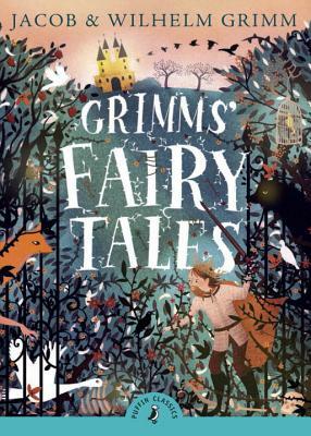 Grimms' Fairy Tales by Jacob Grimm, Brothers Grimm, Wilhelm Grimm