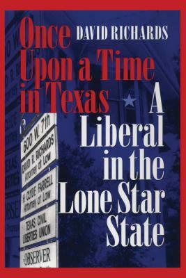 Once Upon a Time in Texas: A Liberal in the Lone Star State by David Richards