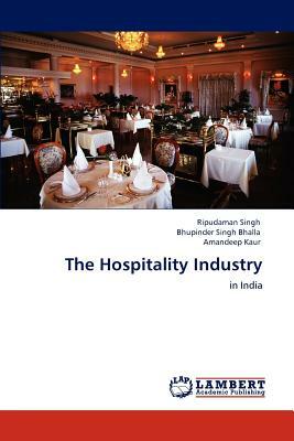 The Hospitality Industry by Bhupinder Singh Bhalla, Amandeep Kaur, Ripudaman Singh