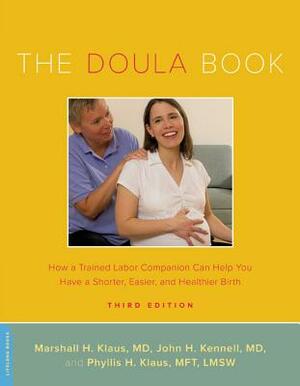 The Doula Book: How a Trained Labor Companion Can Help You Have a Shorter, Easier, and Healthier Birth by Phyllis H. Klaus, Marshall H. Klaus, John H. Kennell