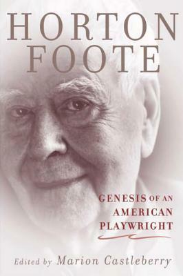 Genesis of an American Playwright by Horton Foote