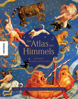 Der Atlas des Himmels: eine kleine Geschichte der Astronomie by Edward Brooke-Hitching