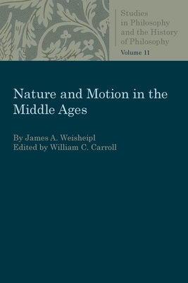 Nature and Motion in the Middle Age by James a. Weisheipl