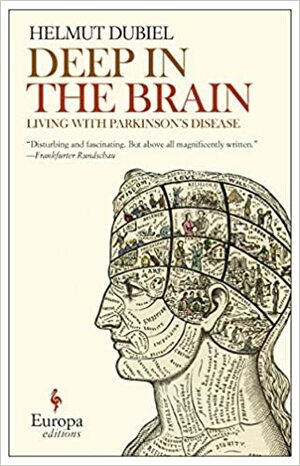 Deep in the Brain: Living with Parkinson's Disease by Helmut Dubiel