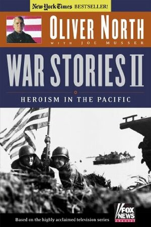 War Stories II: Heroism in the Pacific by Joe Musser, Oliver L. North