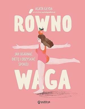 Rownowaga. Jak ogarnac diete i odzyskac spokoj by Agata Glyda, Agata Glyda