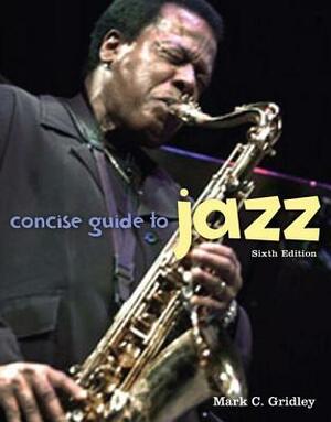 Concise Guide to Jazz by Mark C. Gridley