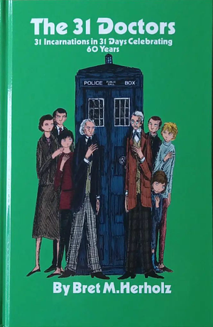 The 31 Doctors: 31 Incarnations in 31 Days for 60 Years (Doctor Who) by Bret M. Herholz