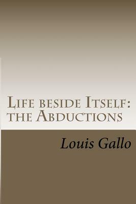 Life beside Itself: The Abductions by Louis Gallo