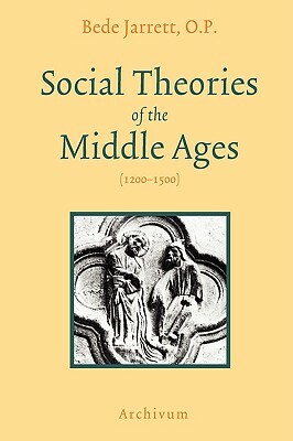 Social Theories of the Middle Ages (1200-1500) by Bede Jarrett