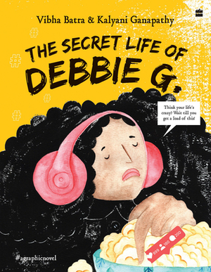 The Secret Life of Debbie G. by Vibha Batra