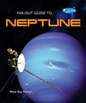 Far-Out Guide to Neptune by Mary Kay Carson