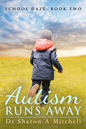 Autism Runs Away (School Daze #2) by Sharon A. Mitchell