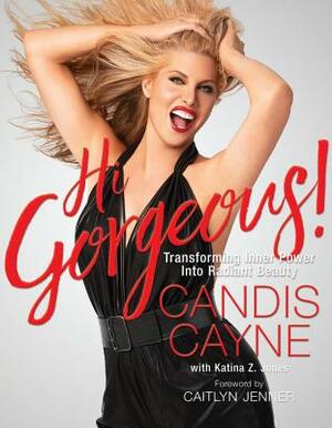 Hi Gorgeous!: Transforming Inner Power Into Radiant Beauty by Candis Cayne