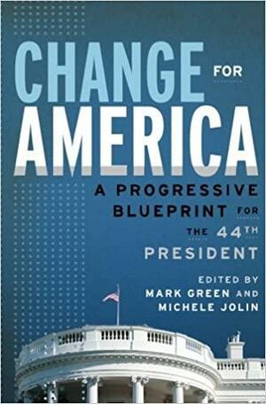 Change for America: A Progressive Blueprint for the 44th President by Michele Jolin, Mark J. Green