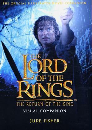 The Lord of the Rings: The Return of the King - Visual Companion by Jude Fisher
