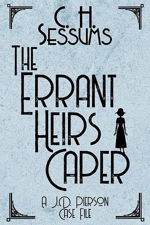 The Errant Heirs Caper by C.H. Sessums