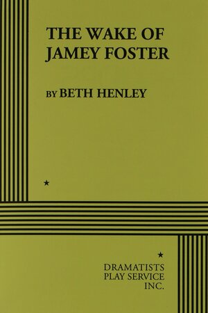 The Wake of Jamey Foster by Beth Henley