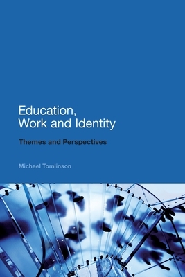 Education, Work and Identity: Themes and Perspectives by Michael Tomlinson