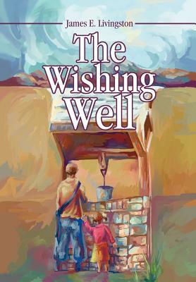 The Wishing Well by James E. Livingston