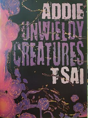 Unwieldy Creatures by Addie Brook Tsai