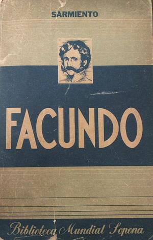 Facundo: Civilización y Barbarie by Domingo Faustino Sarmiento, Domingo Faustino Sarmiento