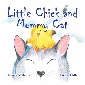 Little Chick and Mommy Cat by Nora Hilb, Marta Zafrilla