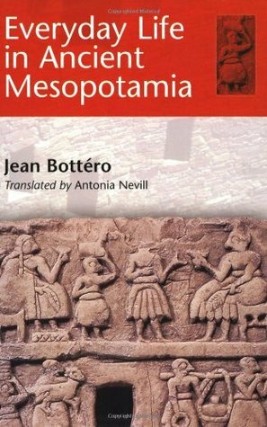 Everyday Life in Ancient Mesopotamia by Jean Bottéro, Antonia Nevill