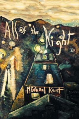 All of the Night: Novel No. 3 an Albert Nostran Episode by Michael Kent
