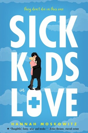 Sick Kids in Love by Hannah Moskowitz