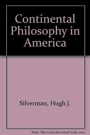 Continental Philosophy in America by John Sallis, Thomas M. Seebohm, Hugh J. Silverman