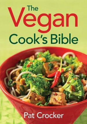 The Vegan Cook's Bible by Pat Crocker