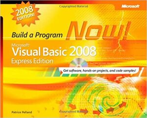 Microsoft Visual Basic 2008 Express Edition: Build a Program Now! by Patrice Pelland