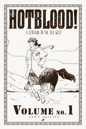 Hotblood!: A Centaur in the Old West by Toril Orlesky
