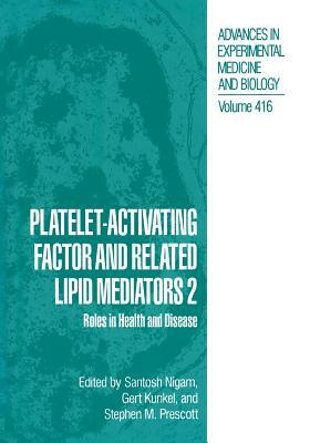 Platelet-Activating Factor and Related Lipid Mediators 2: Roles in Health and Disease by 