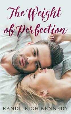 The Weight of Perfection by Randileigh Kennedy