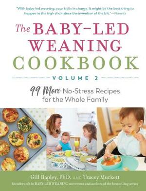 The Baby-Led Weaning Cookbook--Volume 2: 99 More No-Stress Recipes for the Whole Family by Gill Rapley, Tracey Murkett