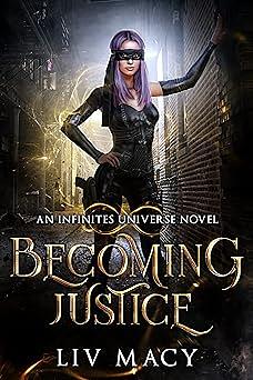 Becoming Justice: An Infinites Universe Novel by Liv Macy, Liv Macy