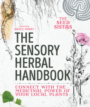 The Sensory Herbal Handbook by The Seed Sistas