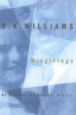Misgivings: My Mother, My Father, Myself by C. K. Williams