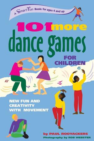 101 More Dance Games for Children: New Fun and Creativity with Movement by Rob Webster, Paul Rooyackers
