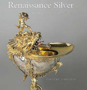 Renaissance Silver from the Schroder Collection by Deborah Lambert, Timothy Schroder